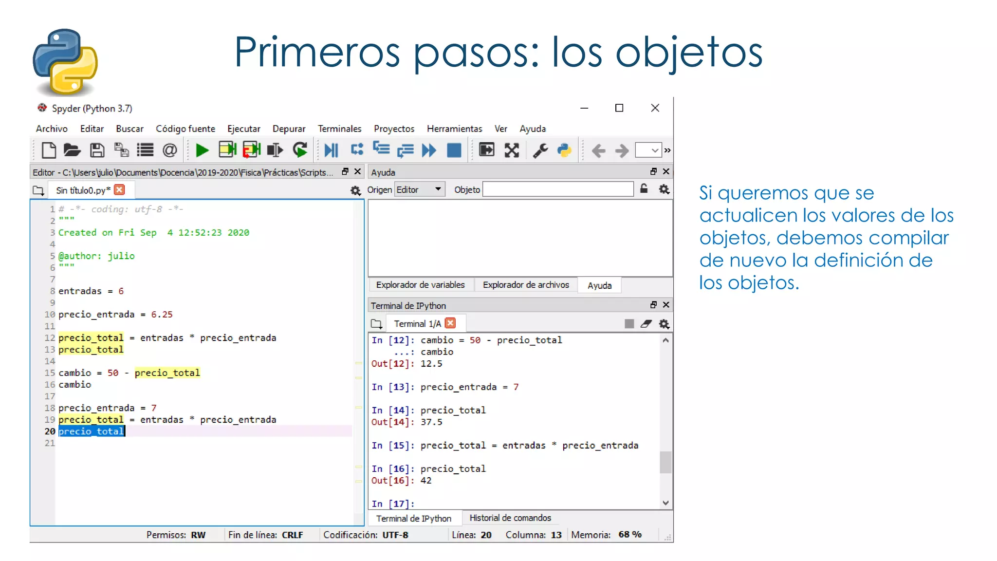 Primeros pasos: los objetos
Si queremos que se
actualicen los valores de los
objetos, debemos compilar
de nuevo la definición de
los objetos.
 