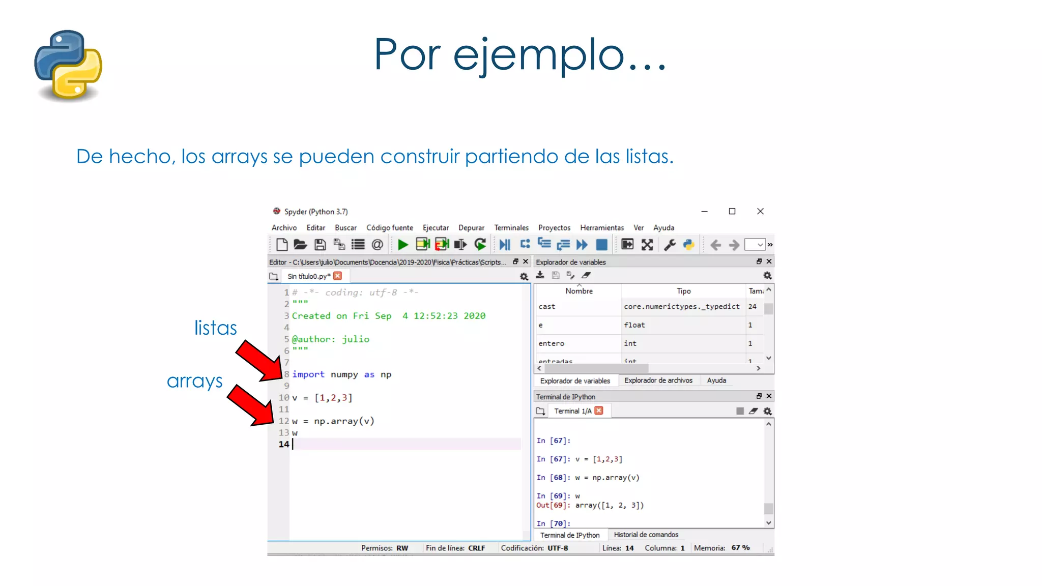 Por ejemplo…
De hecho, los arrays se pueden construir partiendo de las listas.
arrays
listas
 
