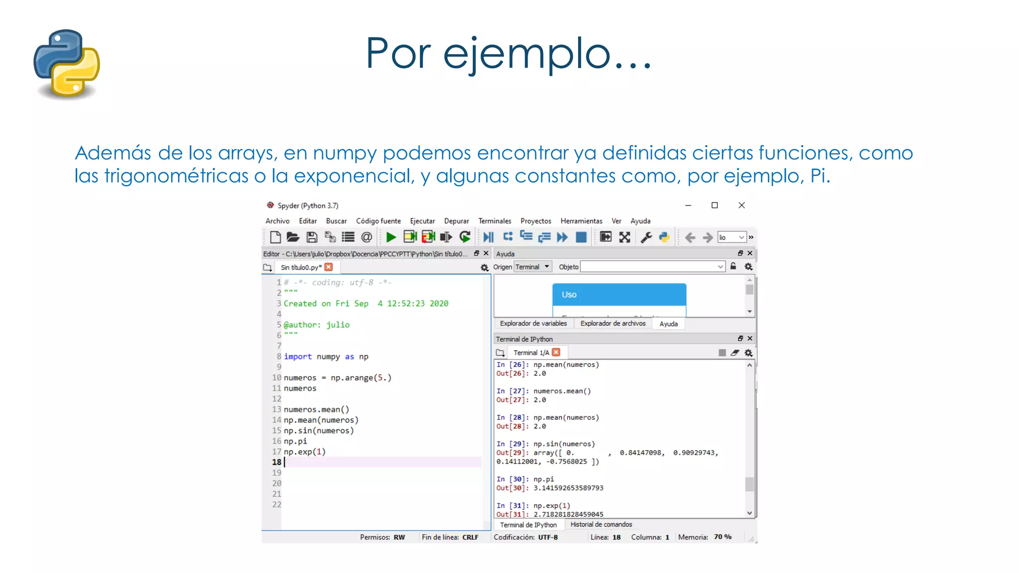 Por ejemplo…
Además de los arrays, en numpy podemos encontrar ya definidas ciertas funciones, como
las trigonométricas o la exponencial, y algunas constantes como, por ejemplo, Pi.
 