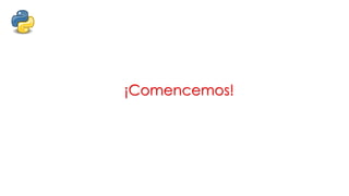 ¡Comencemos!
 