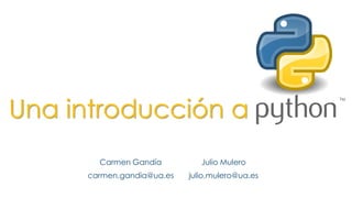 Carmen Gandía
carmen.gandia@ua.es
Julio Mulero
julio.mulero@ua.es
Una introducción a
 