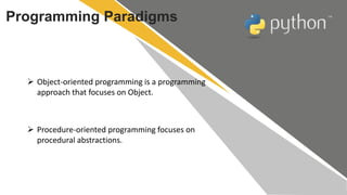 Programming Paradigms
 Object-oriented programming is a programming
approach that focuses on Object.
 Procedure-oriented...