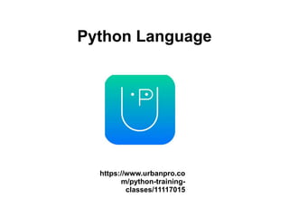 Python Language
https://www.urbanpro.co
m/python-training-
classes/11117015
 