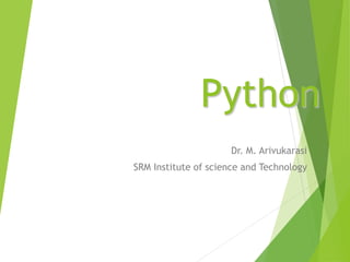 Python
Dr. M. Arivukarasi
SRM Institute of science and Technology
 