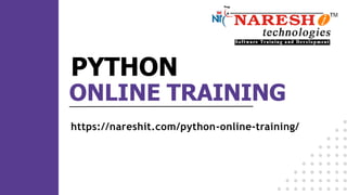 ONLINE TRAINING
PYTHON
https://nareshit.com/python-online-training/
 