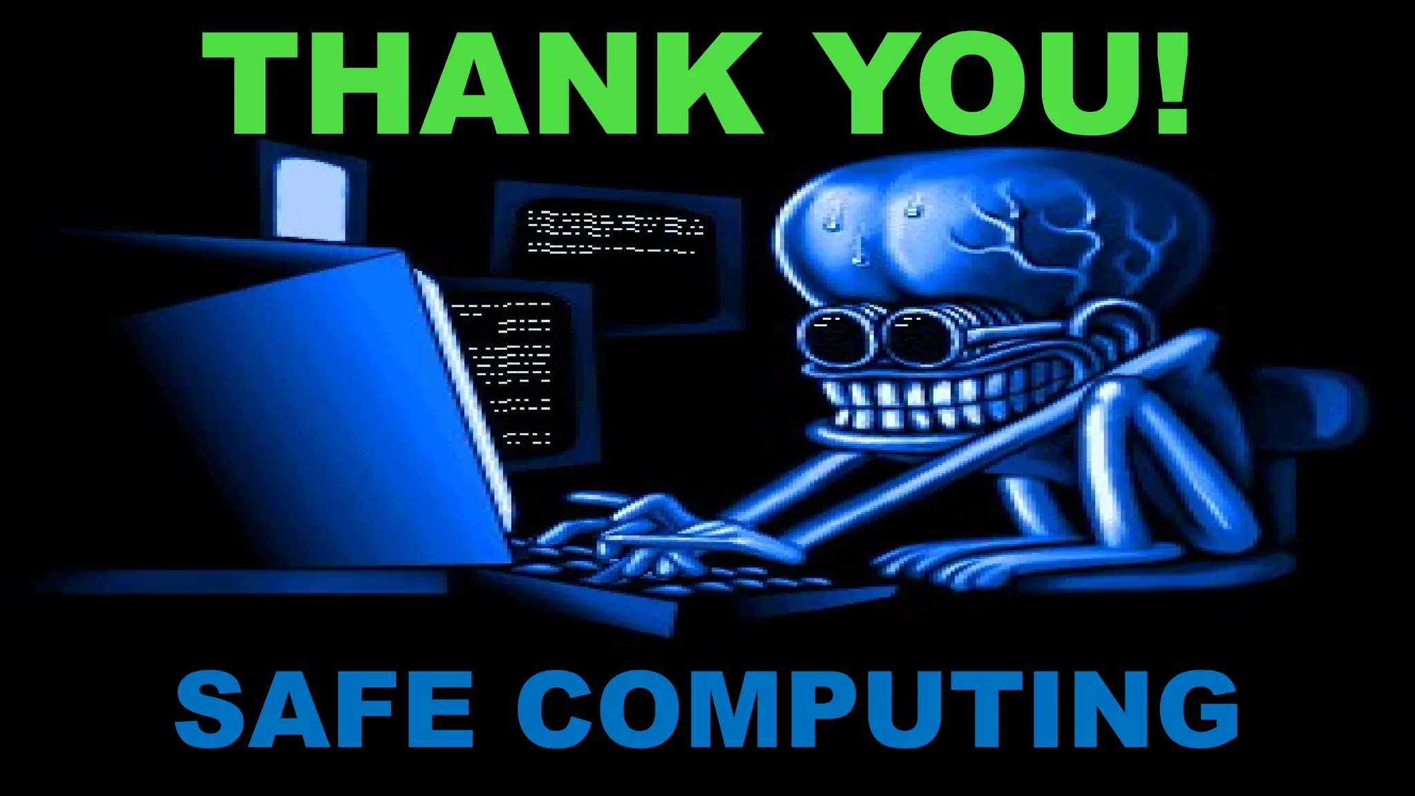 THANK YOU!
SAFE COMPUTING
 