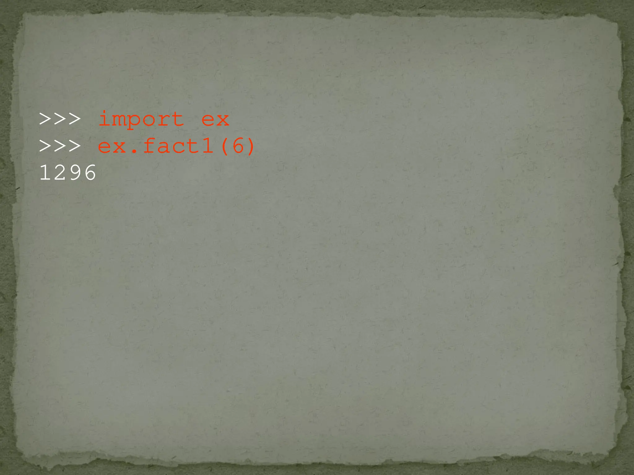 >>> import ex
>>> ex.fact1(6)
1296
 