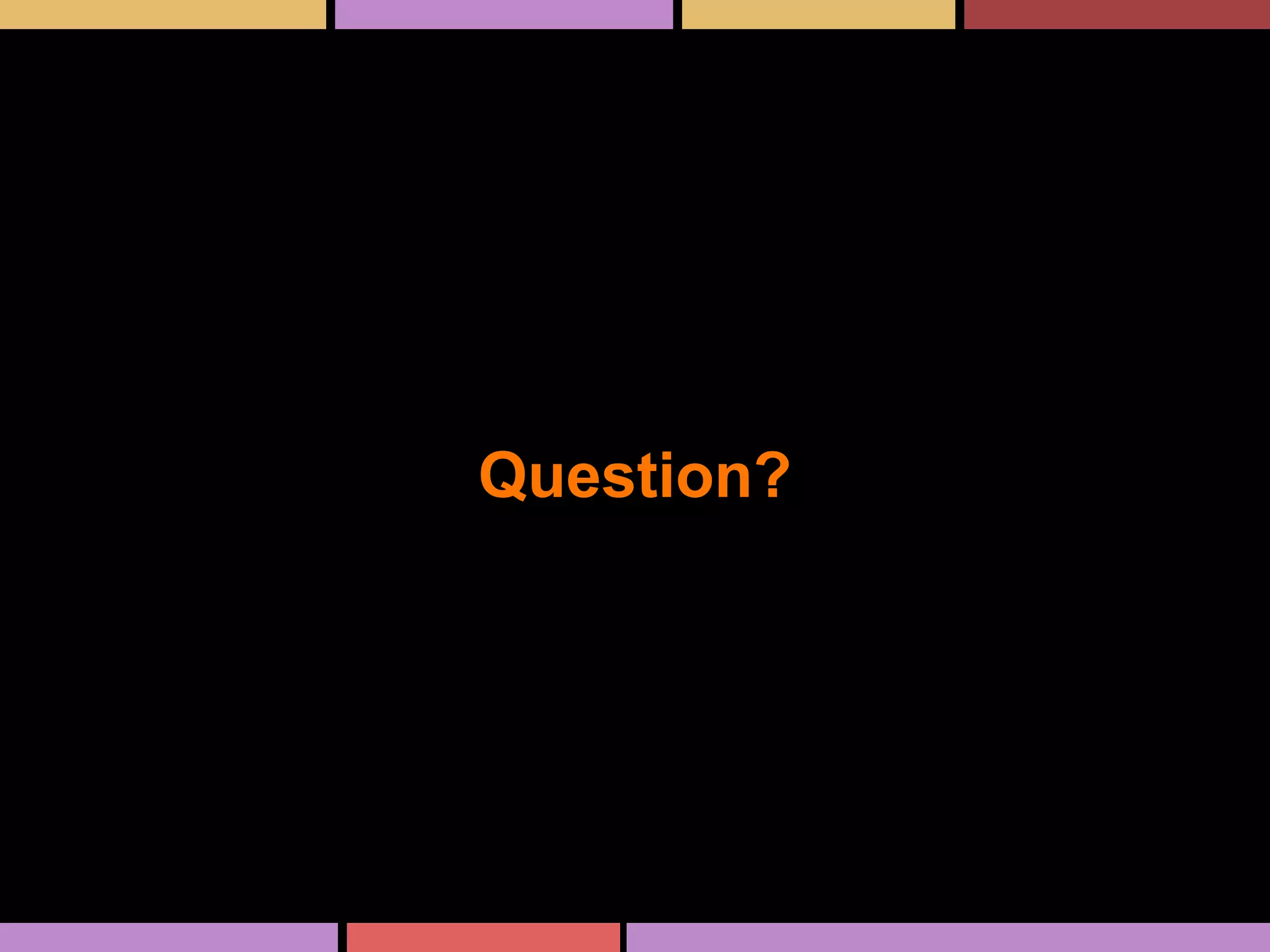 Question?
 