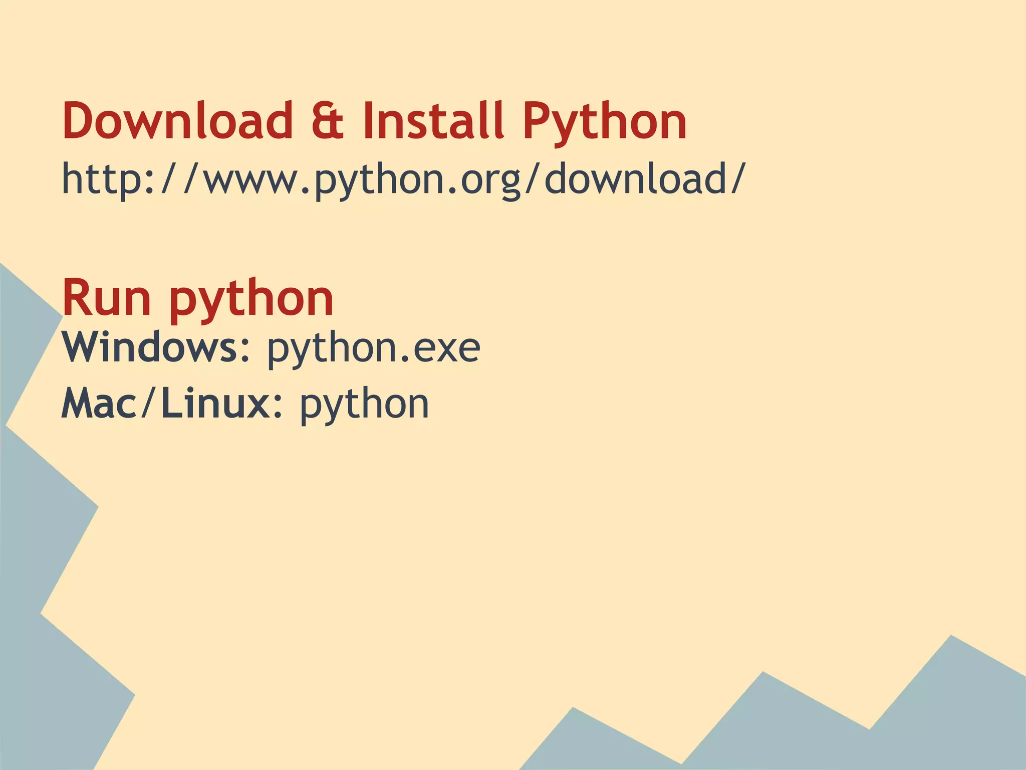 Download & Install Python
http://www.python.org/download/

Run python
Windows: python.exe
Mac/Linux: python
 
