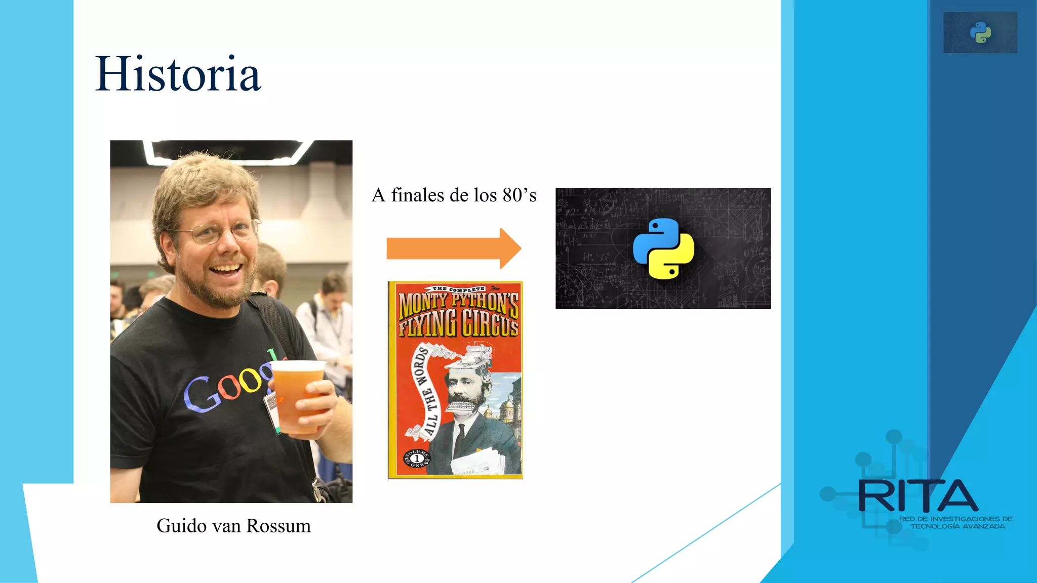 Historia
Guido van Rossum
A finales de los 80’s
 