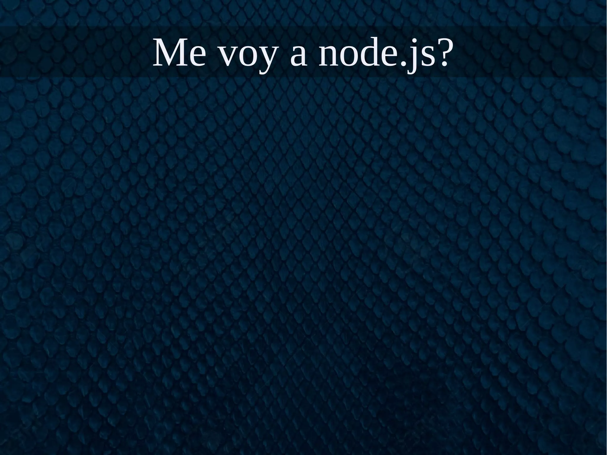 Me voy a node.js?
 