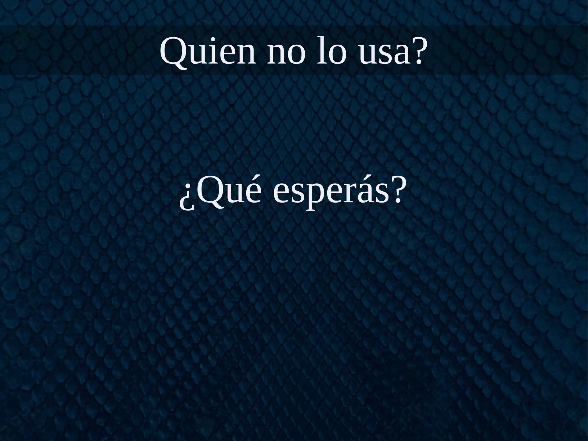 Quien no lo usa?
¿Qué esperás?
 