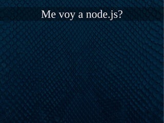 Me voy a node.js?
 