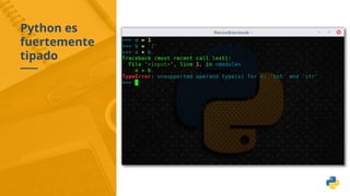 Python es
fuertemente
tipado
 