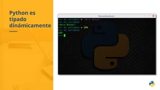 Python es
tipado
dinámicamente
 