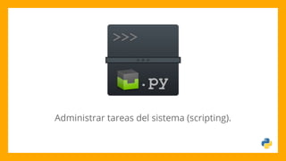 Administrar tareas del sistema (scripting).
 