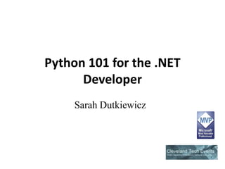 Python 101 for the .NET Developer Sarah Dutkiewicz 