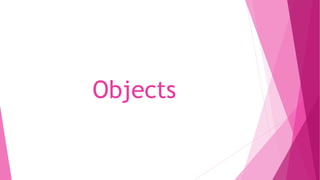 Objects 
 