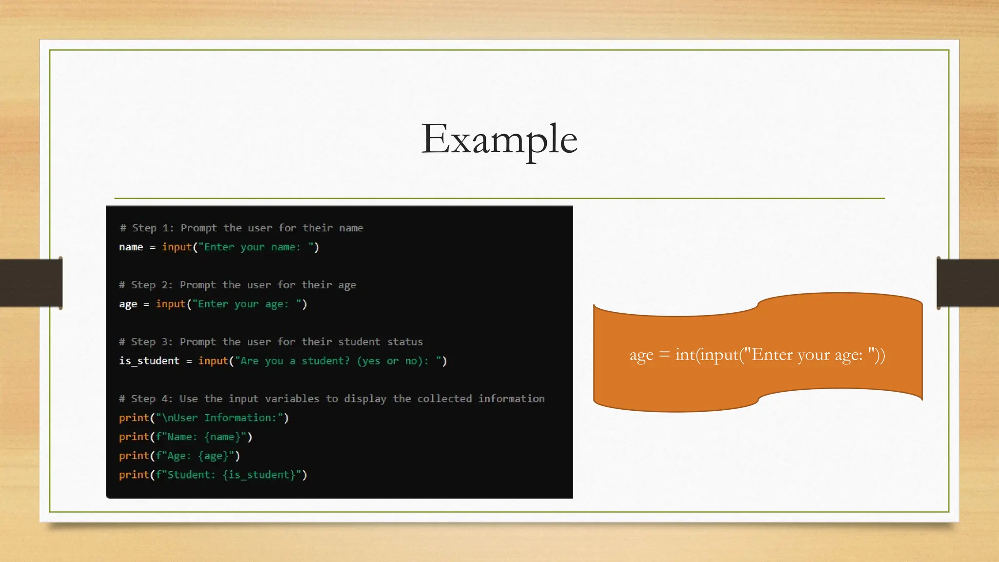 Example
age = int(input("Enter your age: "))
 