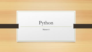 Python
Master it
 