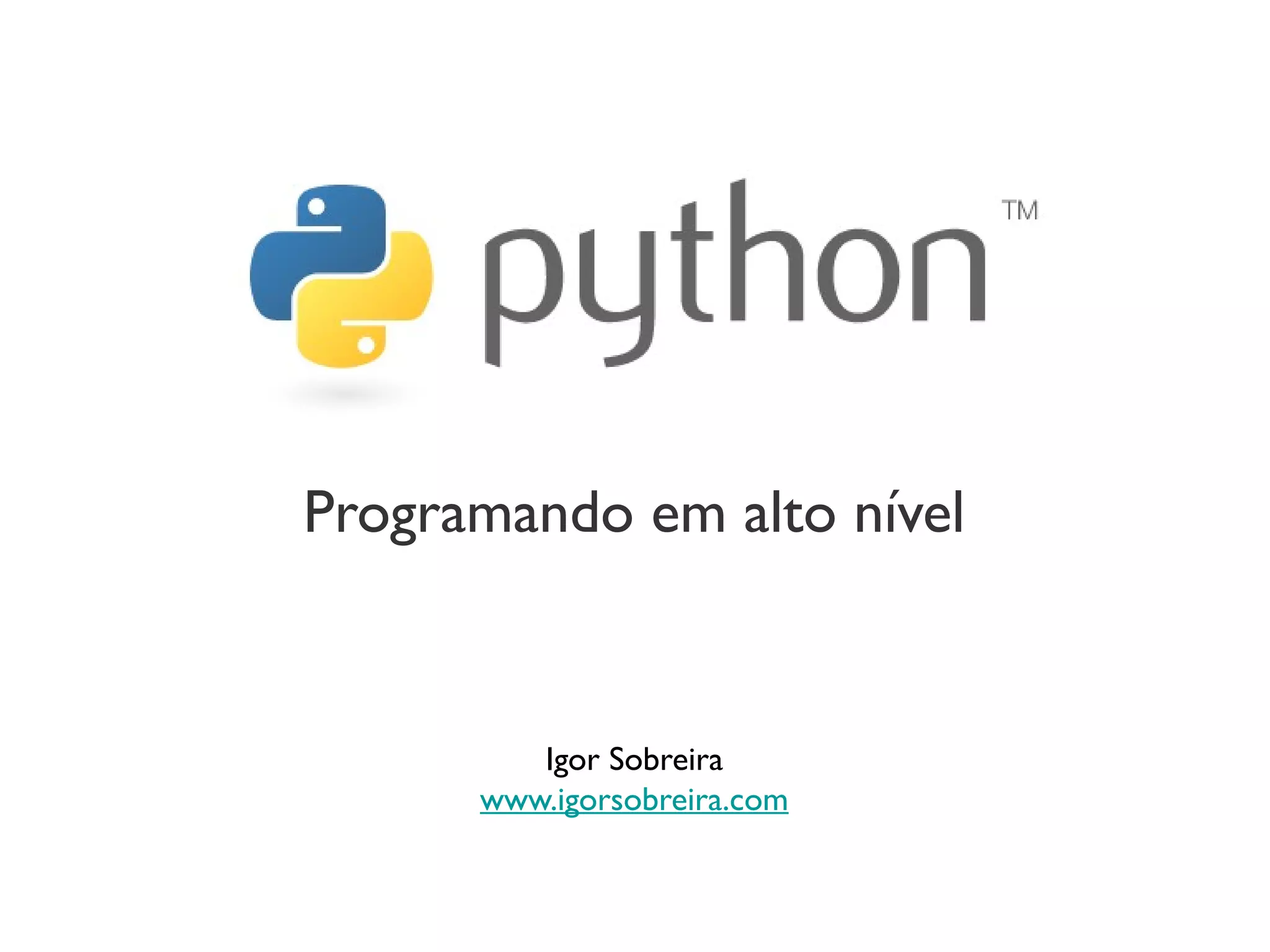 Programando em alto nível


         Igor Sobreira
      www.igorsobreira.com
 