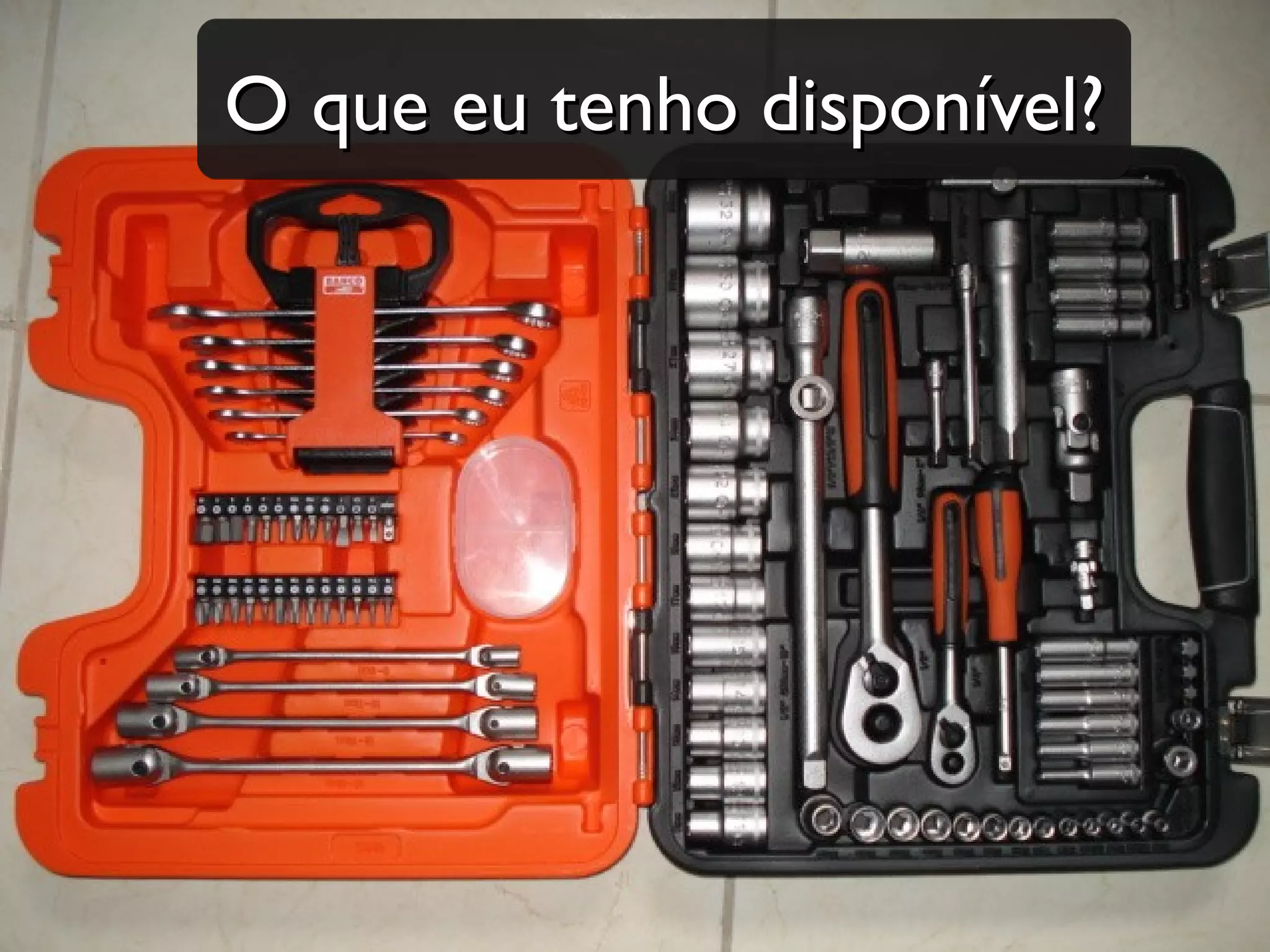 O que eu tenho disponível?
 