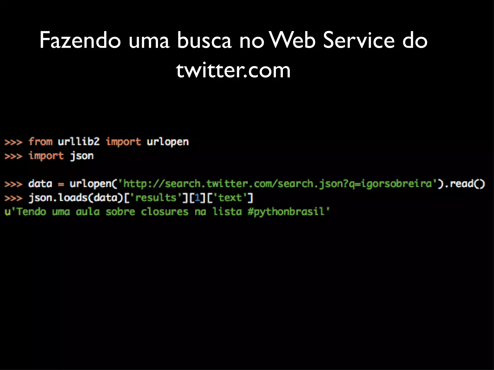 Fazendo uma busca no Web Service do
            twitter.com
 