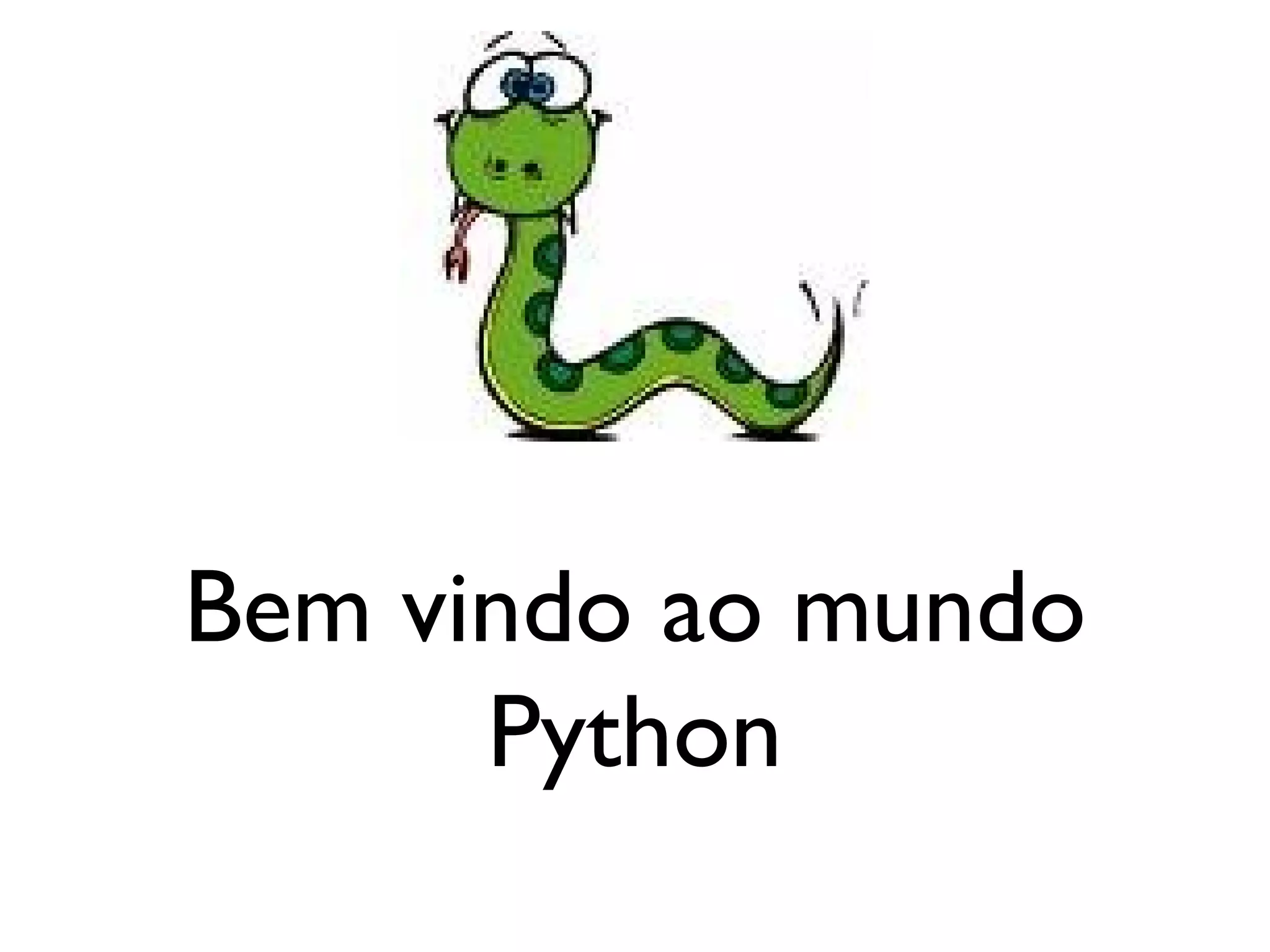 Bem vindo ao mundo
      Python
 