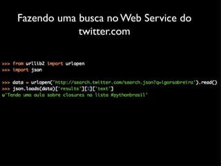 Fazendo uma busca no Web Service do
            twitter.com
 
