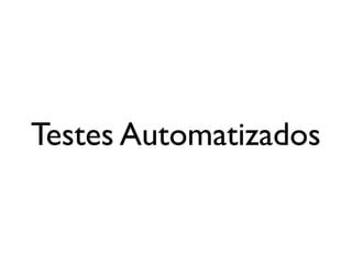 Testes Automatizados
 
