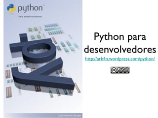 Python para
desenvolvedores
http://ark4n.wordpress.com/python/
 