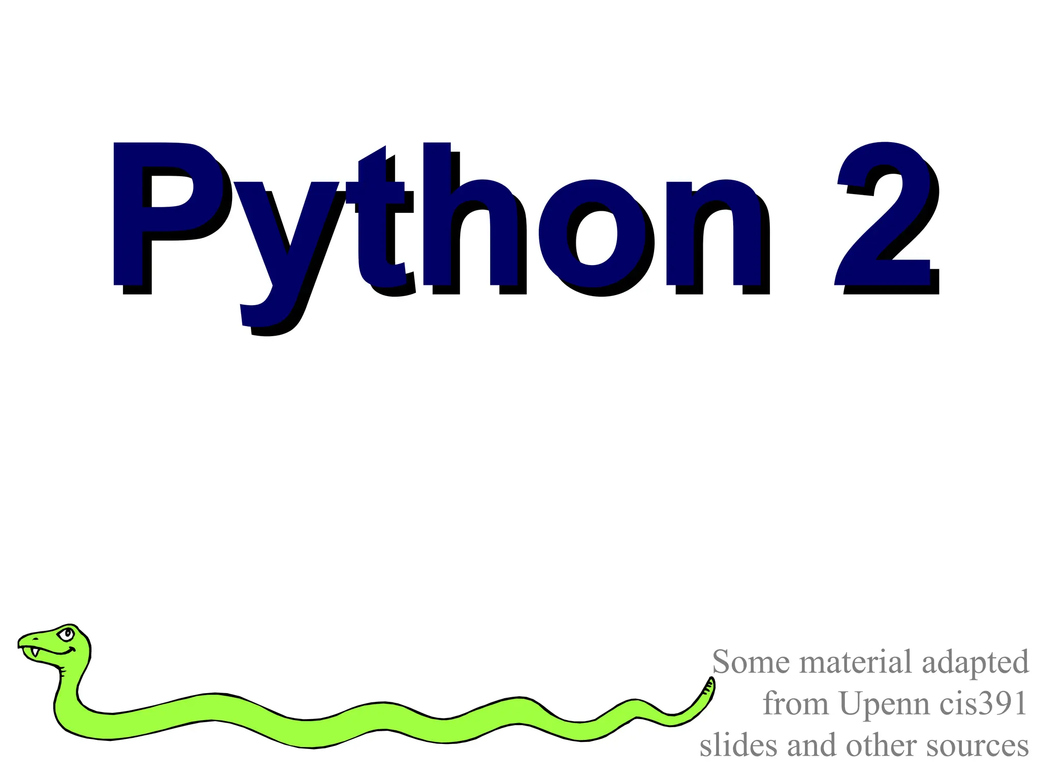 Python 2 Python 2 Some material adapted from Upenn cis391 slides and other sources 