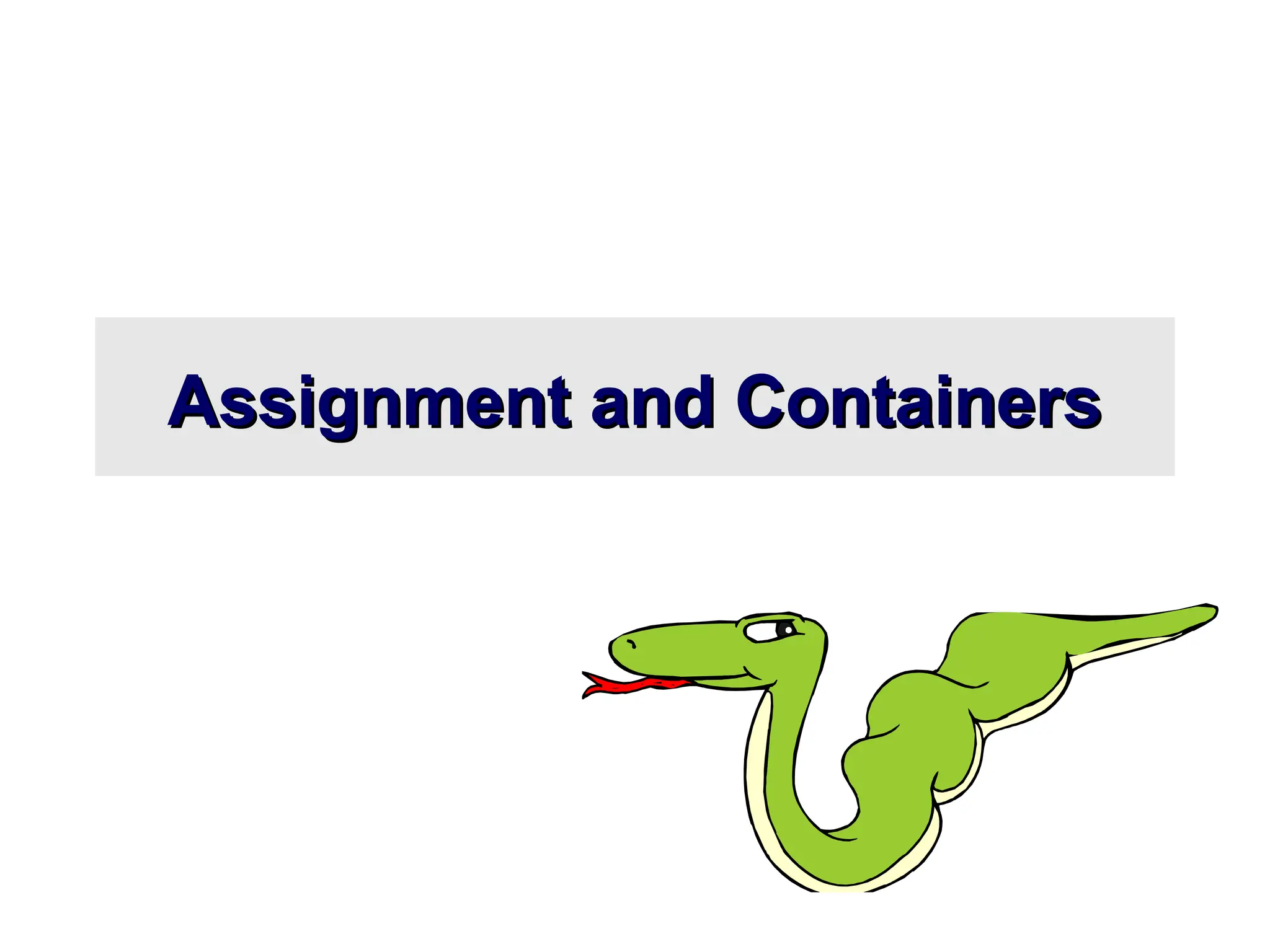 Assignment and Containers Assignment and Containers 