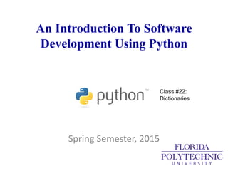 An Introduction To Software
Development Using Python
Spring Semester, 2015
Class #22:
Dictionaries
 