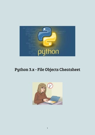  
 
 
Python 3.x - File Objects Cheatsheet 
   
1
 