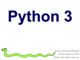 Python 3
Some material adapted
from Upenn cis391
slides and other sources
 