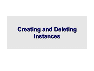 Creating and Deleting
Creating and Deleting
Instances
Instances
 