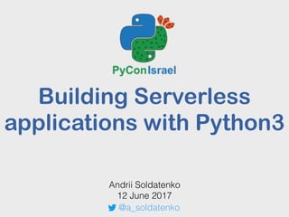 Building Serverless
applications with Python3
Andrii Soldatenko
12 June 2017
@a_soldatenko
 