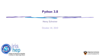 Python 3.8
Henry Schreiner
October 18, 2019
 