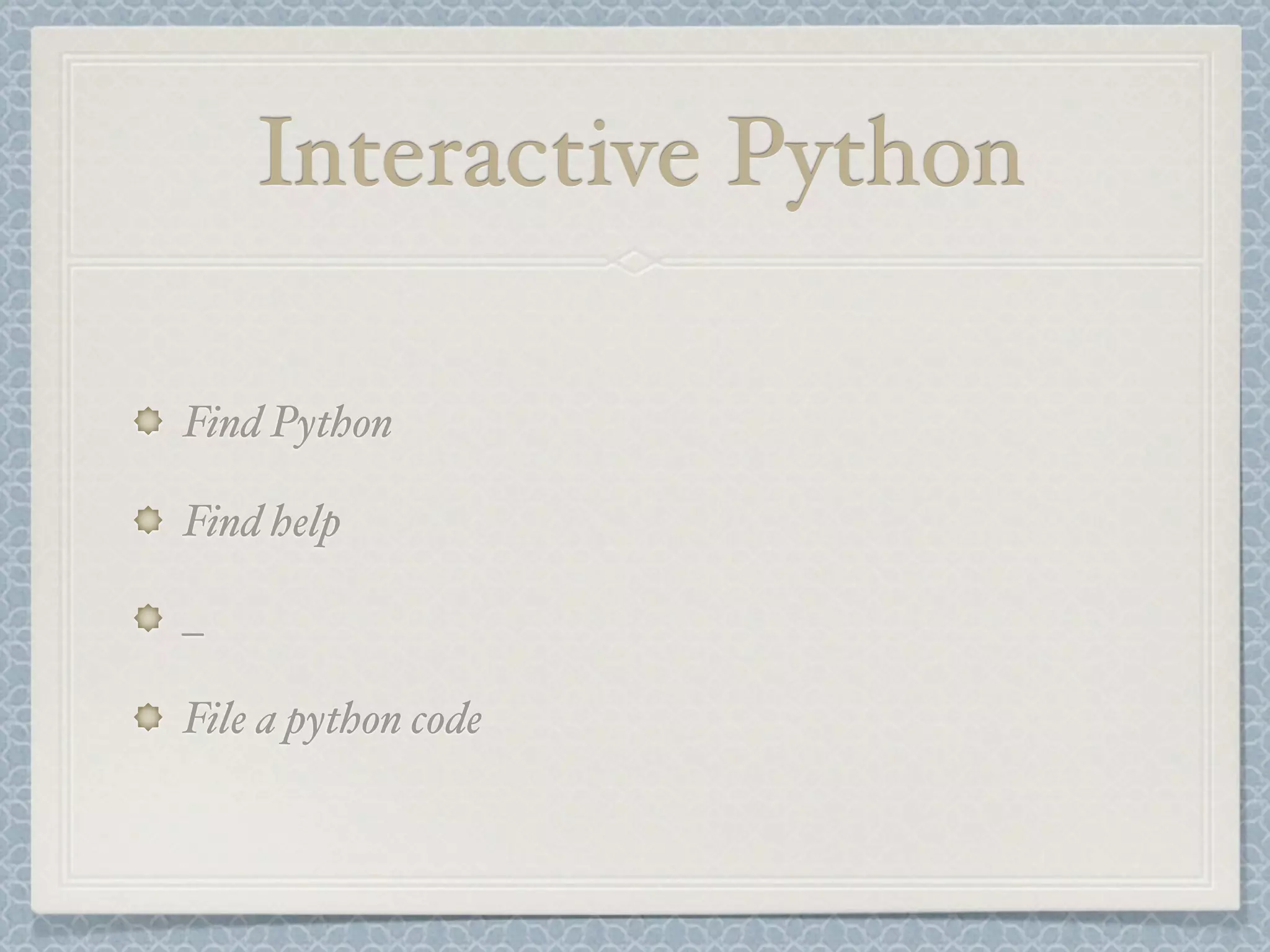 Interactive Python
Find Python
Find help
_
File a python code