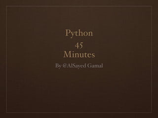 Python
45
Minutes
By @AlSayed Gamal

 