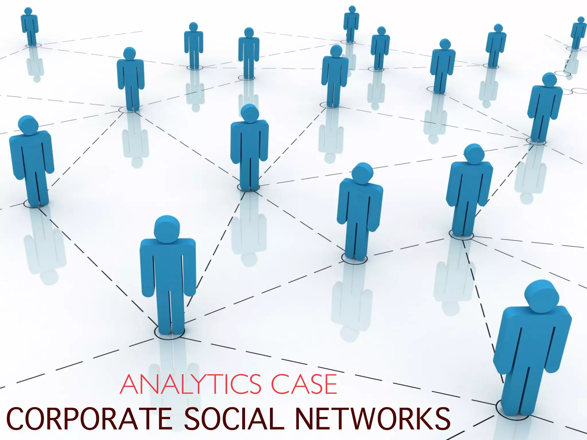 ANALYTICS CASE 
CORPORATE SOCIAL NETWORKS
 