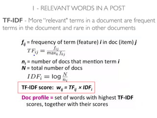 1 - RELEVANT WORDS IN A POST
TF-IDF - More “relevant" terms in a document are frequent
terms in the document and rare in other documents
 