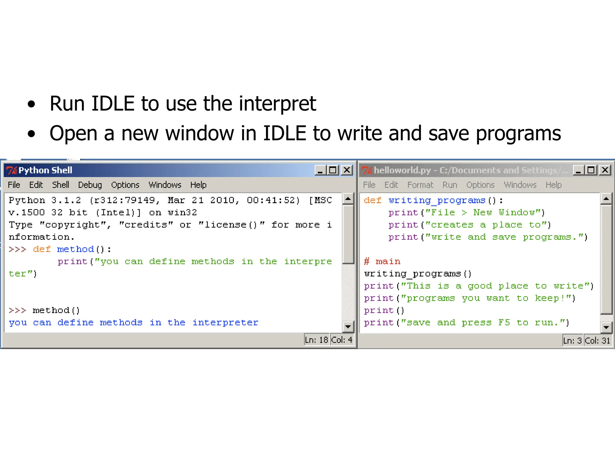 How to run Python Windows
• Run IDLE to use the interpret
• Open a new window in IDLE to write and save programs
 