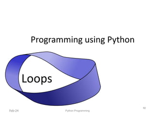 Programming using Python
Loops
Feb-24
40
Python Programming
 