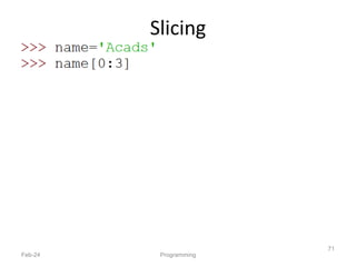 Slicing
Feb-24 Programming
71
 
