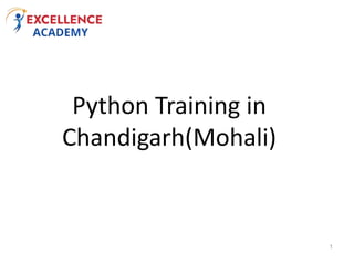 Python Training in
Chandigarh(Mohali)
1
 