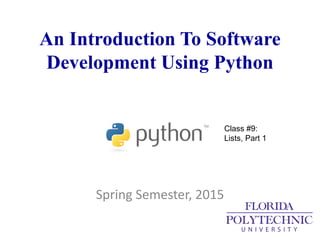 An Introduction To Software
Development Using Python
Spring Semester, 2015
Class #9:
Lists, Part 1
 