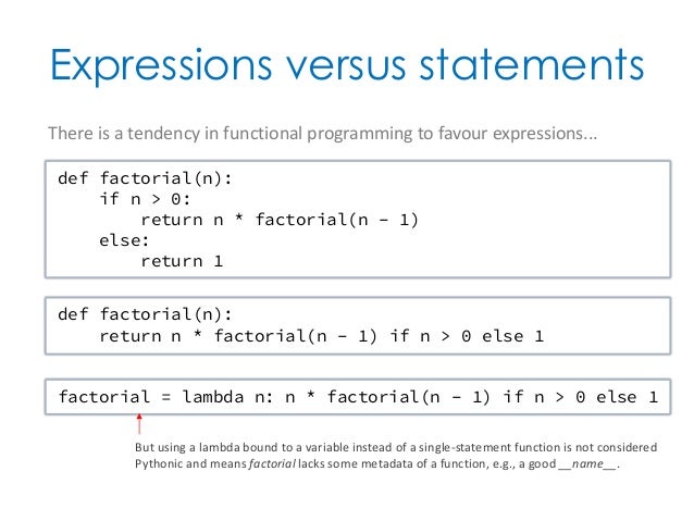 Expressions versus statements def factorial(n):