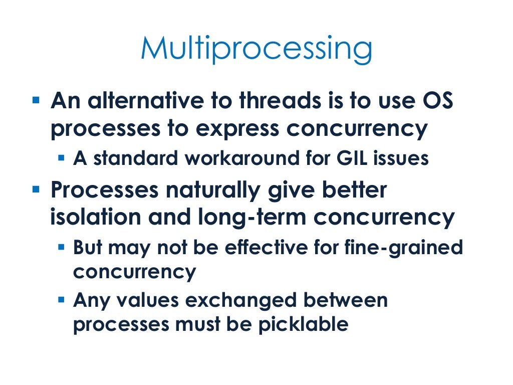 Multiprocessing An alternative to
